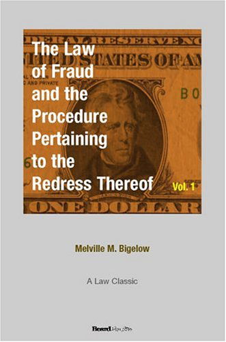 The Law of Fraud and the Procedure: Pertaining to the Redress Thereof, Vol. 1 - Melville M. Bigelow - Books - Beard Books - 9781893122956 - September 1, 2000