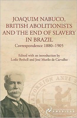 Cover for Joaquim Nabuco, British Abolitionists, and the End of Slavery in Brazil: Correspondence 1880-1905 (Paperback Book) (2009)