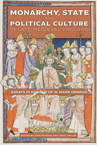 Cover for Gwilym Dodd · Monarchy, State and Political Culture in Late Medieval England: Essays in Honour of W. Mark Ormrod - Political Culture in the Middle Ages (Hardcover Book) (2020)