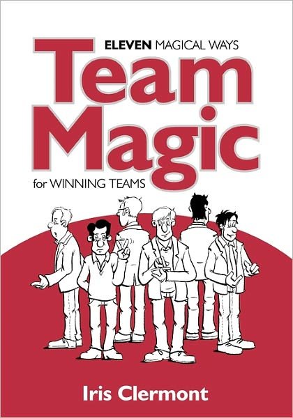 Team Magic: Eleven Magical Ways for Winning Teams - Iris Clermont - Bücher - Rethink Press - 9781905823956 - 15. Januar 2011