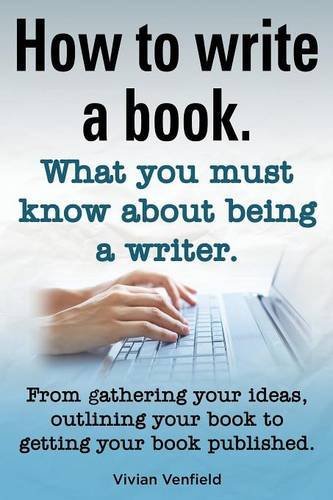 Cover for Vivian Venfield · How to Write a Book or How to Write a Novel. Writing a Book Made Easy. What You Must Know about Being a Writer. from Gathering Your Ideas to Publishin (Paperback Book) (2014)
