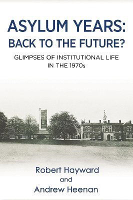 Cover for Asylum Years: Back to the Future?: Glimpses of Institutional Life in the 1970s (Paperback Book) (2025)