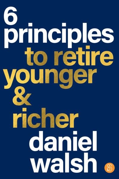 Daniel Walsh · 6 Principles to Retire Younger and Richer (Book) (2024)