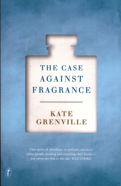 Cover for Kate Grenville · The Case Against Fragrance (Paperback Book) [Ed edition] (2017)
