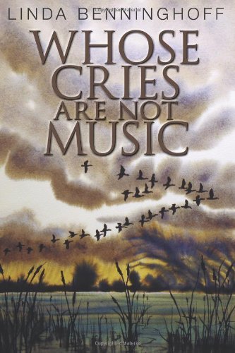 Whose Cries Are Not Music - Linda Benninghoff - Książki - Lummox Press - 9781929878956 - 16 stycznia 2011