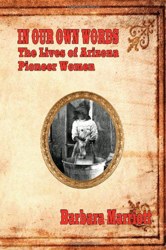 Cover for Barbara Marriott · In Our Own Words: the Lives of Arizona Pioneer Women (Paperback Book) (2009)