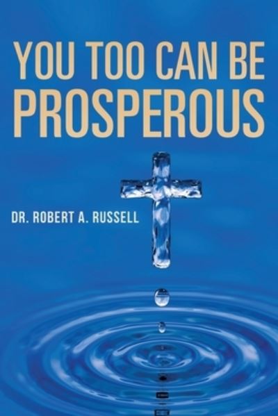 You Too Can Be Prosperous - Robert A Russell - Boeken - Audio Enlightenment - 9781941489956 - 4 maart 2022