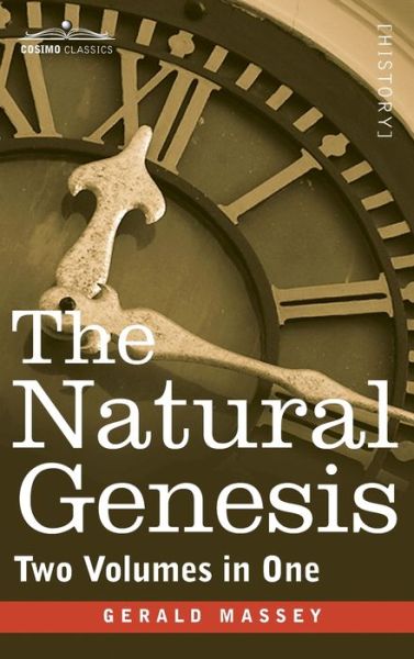 The Natural Genesis (Two Volumes in One) - Gerald Massey - Books - Cosimo Classics - 9781944529956 - December 1, 2011