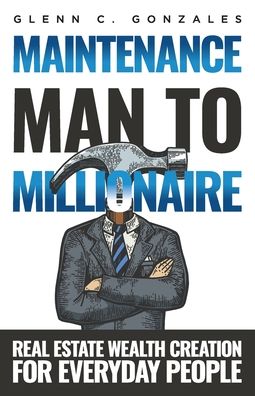 Cover for Glenn C Gonzales · Maintenance Man to Millionaire (Paperback Book) (2020)