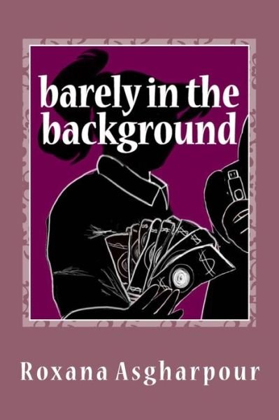 Cover for Roxana Asgharpour · Barely in the background (Pocketbok) (2017)
