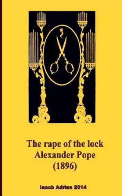 The rape of the lock Alexander Pope (1896) - Iacob Adrian - Boeken - Createspace Independent Publishing Platf - 9781975785956 - 25 augustus 2017