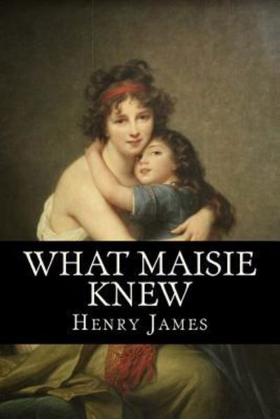 What Maisie Knew - Henry James - Książki - Createspace Independent Publishing Platf - 9781978205956 - 12 października 2017
