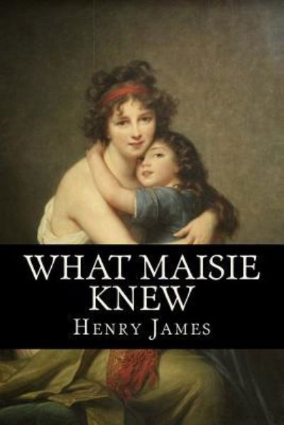 What Maisie Knew - Henry James - Bøger - Createspace Independent Publishing Platf - 9781978205956 - 12. oktober 2017