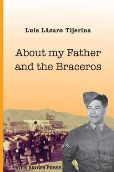 Cover for Luis Lazaro Tijerina · About My Father and the Braceros (Paperback Book) (2017)