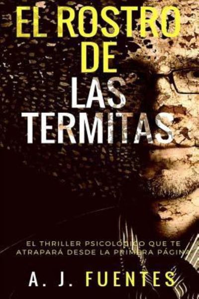 Cover for Antonio Jesus Fuentes Garcia · El Rostro de Las Termitas (Paperback Book) (2018)