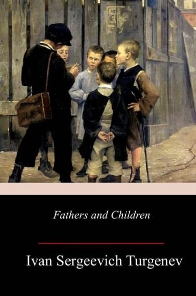 Fathers and Children - Ivan Sergeevich Turgenev - Bøker - Createspace Independent Publishing Platf - 9781981641956 - 17. desember 2017