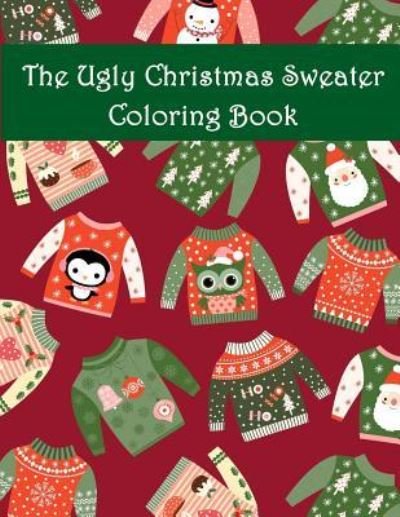 Cover for Adult Color Book · The Ugly Christmas Sweater Coloring Book (Taschenbuch) (2017)