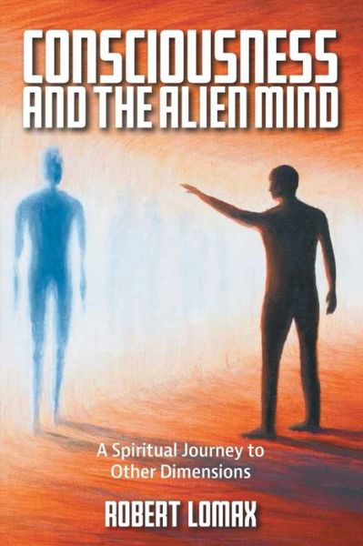 Consciousness and the Alien Mind - Robert Lomax - Książki - Balboa Press UK - 9781982280956 - 23 września 2019