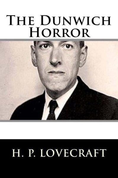 The Dunwich Horror - H P Lovecraft - Bøger - Createspace Independent Publishing Platf - 9781983522956 - 4. januar 2018