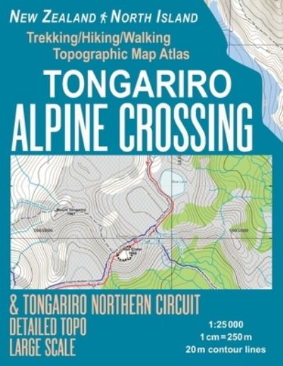 Cover for Sergio Mazitto · Tongariro Alpine Crossing &amp; Tongariro Northern Circuit Detailed Topo Large Scale Trekking / Hiking / Walking Topographic Map Atlas New Zealand North Island 1 (Paperback Book) (2018)