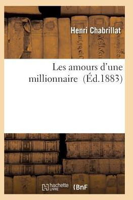 Cover for Chabrillat-h · Les Amours D'une Millionnaire (Taschenbuch) (2016)