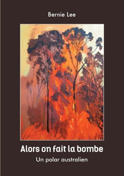 Cover for Bernie Lee · Alors on Fait La Bombe: Un Polar Australien (Pocketbok) (2019)