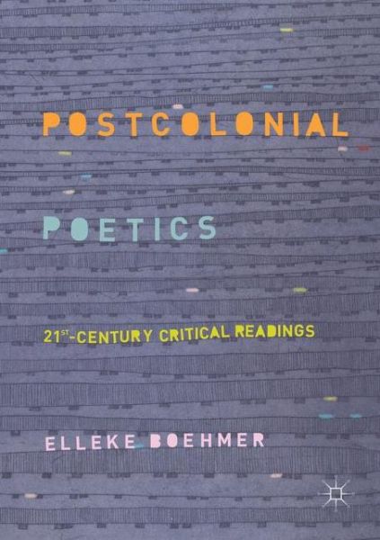 Postcolonial Poetics: 21st-Century Critical Readings - Elleke Boehmer - Książki - Springer Nature Switzerland AG - 9783030079956 - 26 stycznia 2019