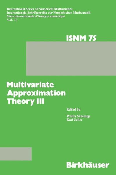 Cover for Schempp · Multivariate Approximation Theory III: Proceedings of the Conference at the Mathematical Research Institute at Oberwolfach, Black Forest, January 20-26, 1985 - International Series of Numerical Mathematics (Paperback Bog) [Softcover reprint of the original 1st ed. 1985 edition] (2011)
