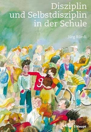 Disziplin und Selbstdisziplin in der Schule - Jürg Rüedi - Livres - Haupt Verlag AG - 9783258077956 - 15 mai 2013