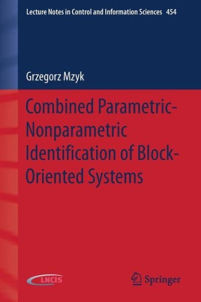 Cover for Grzegorz Mzyk · Combined Parametric-Nonparametric Identification of Block-Oriented Systems - Lecture Notes in Control and Information Sciences (Pocketbok) [2014 edition] (2013)