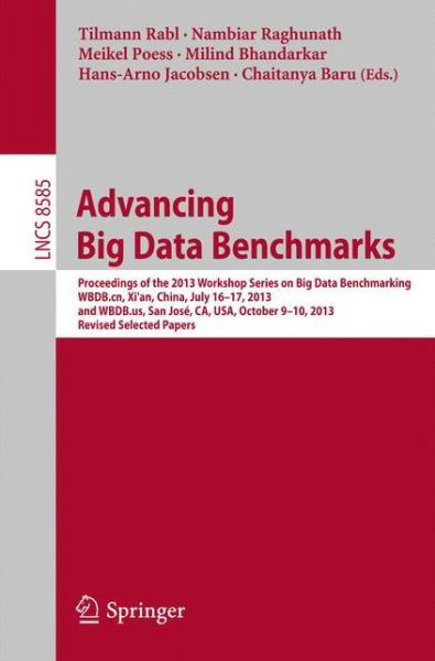 Cover for Tilmann Rabl · Advancing Big Data Benchmarks: Proceedings of the 2013 Workshop Series on Big Data Benchmarking, Wbdb.cn, Xi'an, China, July16-17, 2013 and Wbdb.us, San Jose, Ca, Usa, October 9-10, 2013, Revised Selected Papers - Lecture Notes in Computer Science / Infor (Paperback Bog) (2014)
