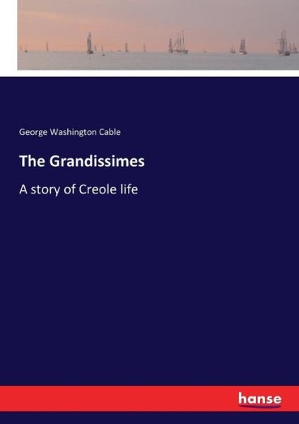 The Grandissimes - Cable - Bücher -  - 9783337219956 - 27. Juni 2017