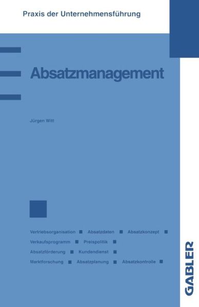 Cover for Jurgen Witt · Absatzmanagement - Praxis Der Unternehmensfuhrung (Paperback Book) [1994 edition] (1994)