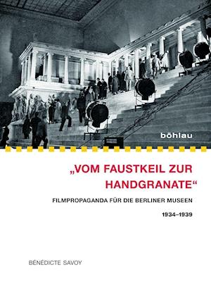 "Vom Faustkeil zur Handgranate" - Bénédicte Savoy - Books - Böhlau Verlag - 9783412222956 - November 11, 2014