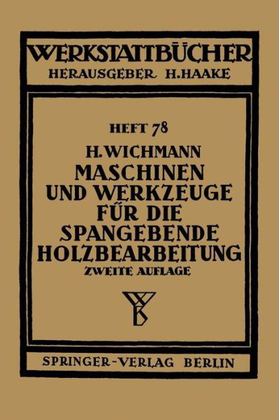 Cover for H Wichmann · Maschinen Und Werkzeuge Fur Die Spangebende Holzbearbeitung - Werkstattba1/4cher (Paperback Bog) (1951)