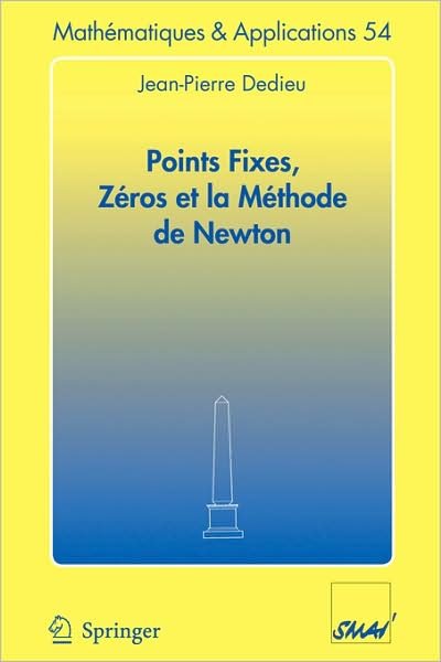 Cover for Dedieu, Jean-pierre (Universite Paul Sabatier) · Points Fixes, Zeros et La Methode De Newton - Mathematiques et Applications (Paperback Bog) (2006)
