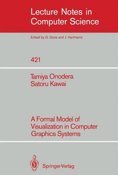 Cover for Tamiya Onodera · A Formal Model of Visualization in Computer Graphics Systems - Lecture Notes in Computer Science (Paperback Book) (1990)