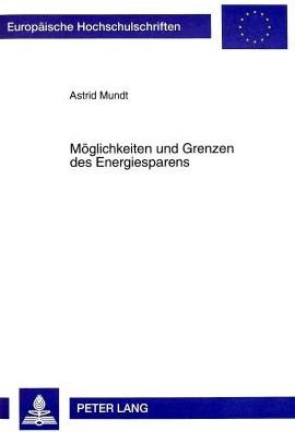Moeglichkeiten und Grenzen des Energiesparens: Eine Analyse am Beispiel der Elektrizitaet - Mundt Astrid Mundt - Bøger - Peter Lang GmbH, Internationaler Verlag  - 9783631322956 - 1998