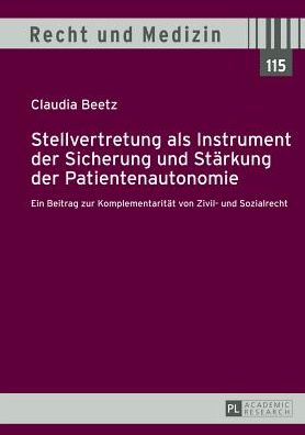 Cover for Beetz Claudia Beetz · Stellvertretung als Instrument der Sicherung und Staerkung der Patientenautonomie: Ein Beitrag zur Komplementaritaet von Zivil- und Sozialrecht (Hardcover Book) [German edition] (2012)