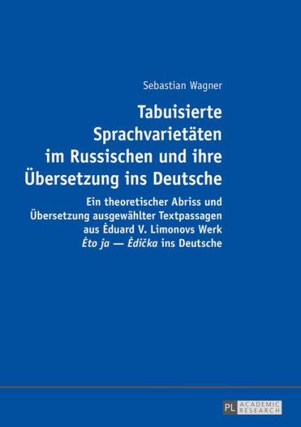 Cover for Sebastian Wagner · Tabuisierte Sprachvarietaeten Im Russischen Und Ihre Uebersetzung Ins Deutsche: Ein Theoretischer Abriss Und Uebersetzung Ausgewaehlter Textpassagen Aus Eduard V. Limonovs Werk &quot;Eto Ja - Edi&amp;#269; ka&quot; Ins Deutsche (Paperback Bog) (2016)