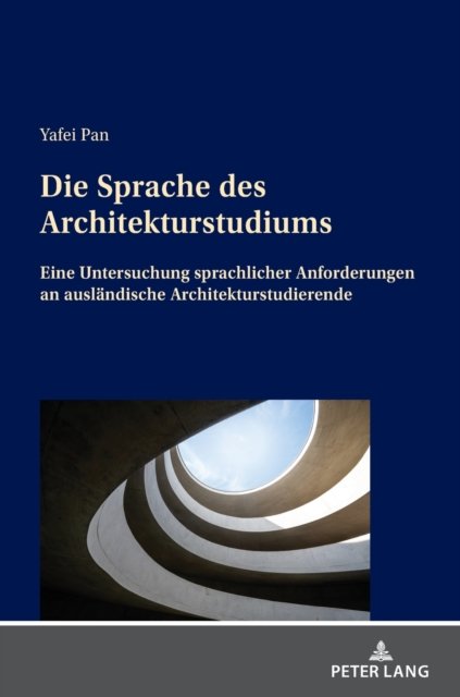 Cover for Pan Yafei Pan · Die Sprache des Architekturstudiums : Eine Untersuchung sprachlicher Anforderungen an auslaendische Architekturstudierende (Hardcover bog) (2022)