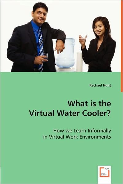 Cover for Rachael Hunt · What is the Virtual Water Cooler?: How We Learn Informally in Virtual Work Environments (Paperback Bog) (2008)
