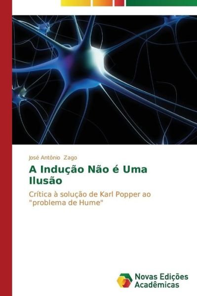 Cover for José Antônio Zago · A Indução Não É Uma Ilusão (Paperback Book) [Portuguese edition] (2014)