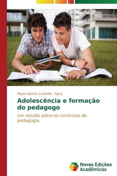 Cover for Mayre Barros Custódio Vigna · Adolescência E Formação Do Pedagogo: Um Estudo Sobre Os Currículos De Pedagogia (Paperback Book) [Portuguese edition] (2014)