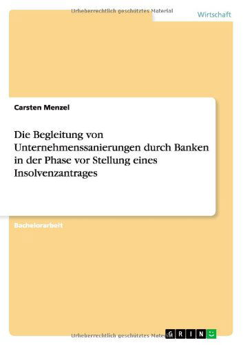 Carsten Menzel · Die Begleitung von Unternehmenssanierungen durch Banken in der Phase vor Stellung eines Insolvenzantrages (Paperback Book) [German edition] (2011)