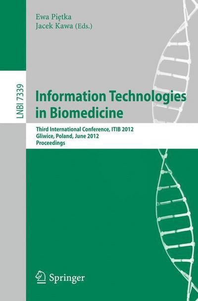 Cover for Ewa Pietka · Information Technologies in Biomedicine: Third International Conference, ITIB 2012, Gliwice, Poland, June 11-13, 2012. Proceedings - Lecture Notes in Computer Science (Paperback Bog) [2012 edition] (2012)
