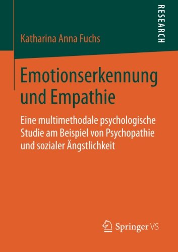 Cover for Katharina Anna Fuchs · Emotionserkennung Und Empathie: Eine Multimethodale Psychologische Studie Am Beispiel Von Psychopathie Und Sozialer AEngstlichkeit (Paperback Book) [2014 edition] (2014)