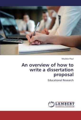 An Overview of How to Write a Dissertation Proposal: Educational Research - Muleke Paul - Books - LAP LAMBERT Academic Publishing - 9783659379956 - May 1, 2013