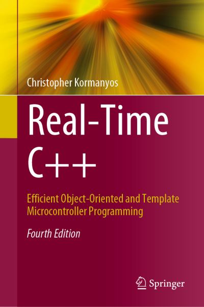 Real-Time C++: Efficient Object-Oriented and Template Microcontroller Programming - Christopher Kormanyos - Bøker - Springer-Verlag Berlin and Heidelberg Gm - 9783662629956 - 15. juli 2021