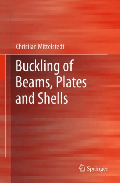 Christian Mittelstedt · Buckling of Beams, Plates and Shells (Paperback Book) [2024 edition] (2024)